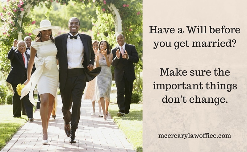 If you have a Will before getting married in the state of Florida, make sure the important things don't change.